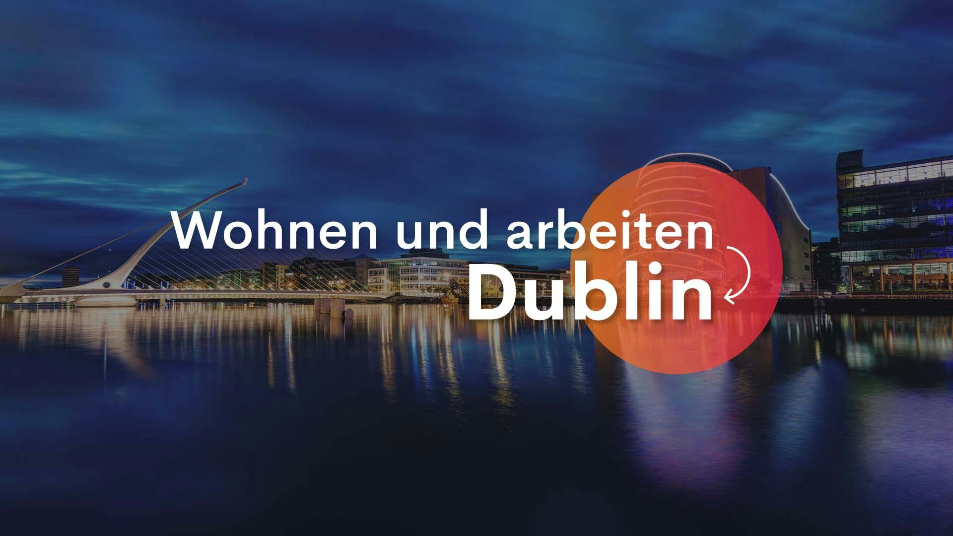 Fluss und eine Brücke im dunkeln vor dem Slogan "wohnen und arbeiten in Dublin"